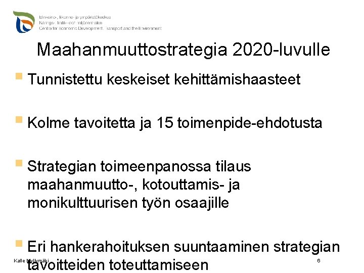 Maahanmuuttostrategia 2020 -luvulle § Tunnistettu keskeiset kehittämishaasteet § Kolme tavoitetta ja 15 toimenpide-ehdotusta §