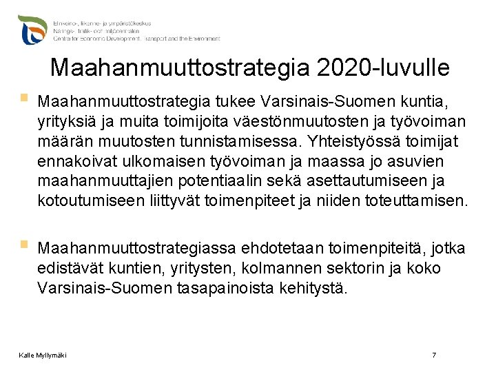 Maahanmuuttostrategia 2020 -luvulle § Maahanmuuttostrategia tukee Varsinais-Suomen kuntia, yrityksiä ja muita toimijoita väestönmuutosten ja