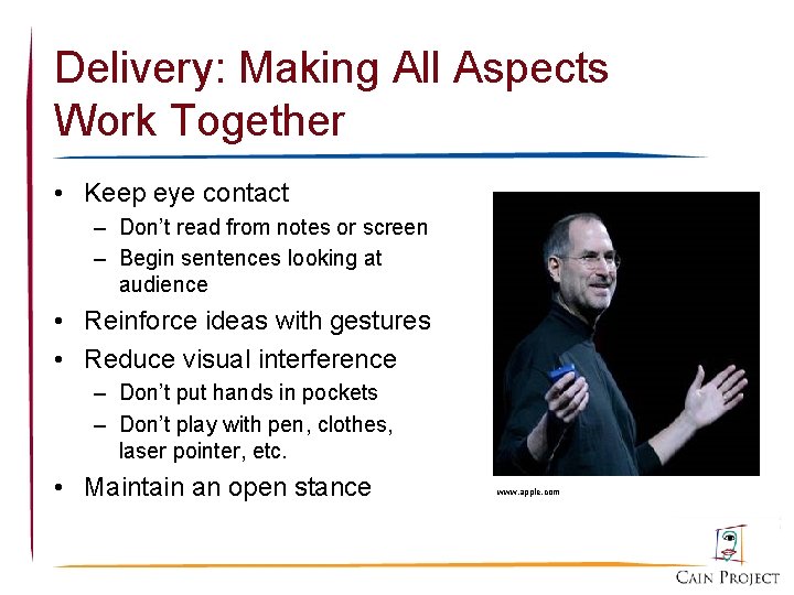 Delivery: Making All Aspects Work Together • Keep eye contact – Don’t read from