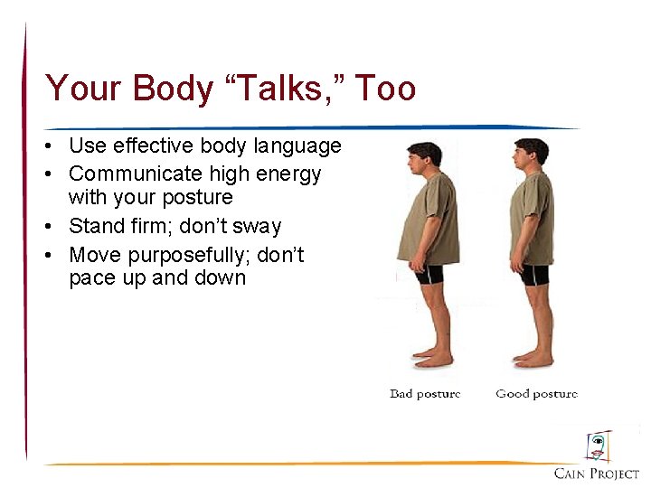 Your Body “Talks, ” Too • Use effective body language • Communicate high energy