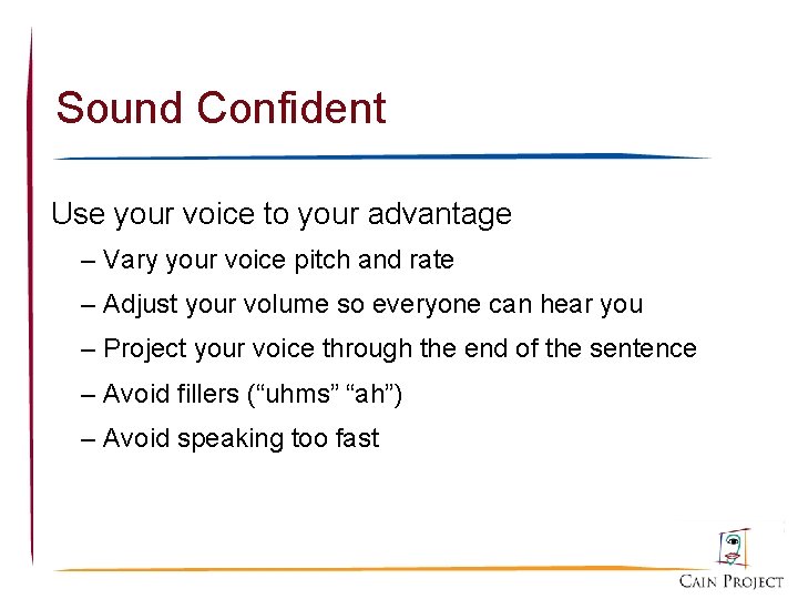 Sound Confident Use your voice to your advantage – Vary your voice pitch and