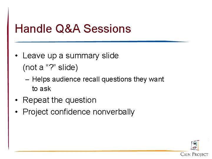 Handle Q&A Sessions • Leave up a summary slide (not a “? ” slide)