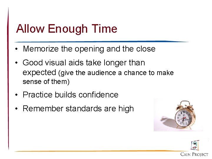 Allow Enough Time • Memorize the opening and the close • Good visual aids