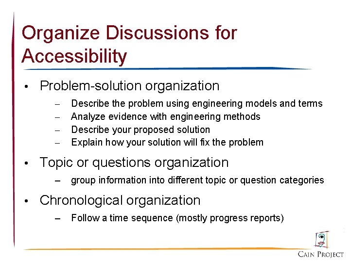 Organize Discussions for Accessibility • Problem-solution organization – – Describe the problem using engineering