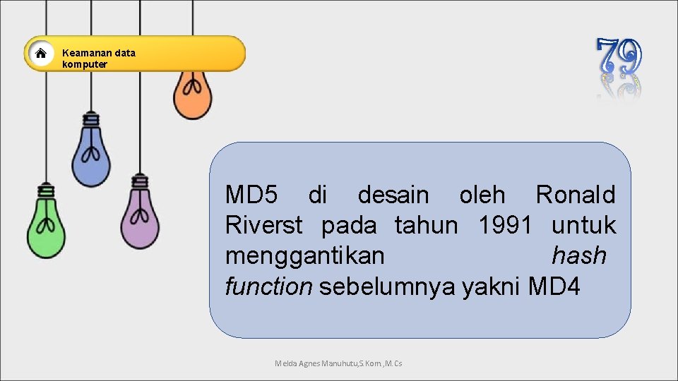 Keamanan data komputer MD 5 di desain oleh Ronald Riverst pada tahun 1991 untuk