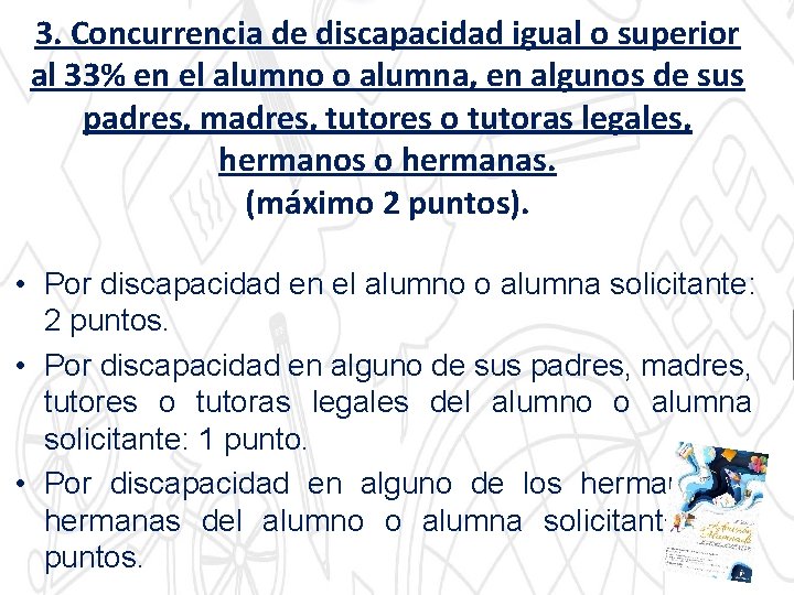 3. Concurrencia de discapacidad igual o superior al 33% en el alumno o alumna,