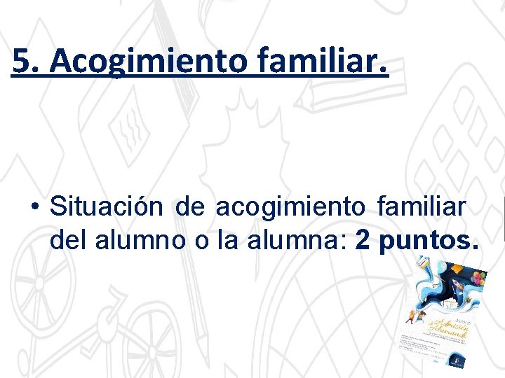 5. Acogimiento familiar. • Situación de acogimiento familiar del alumno o la alumna: 2