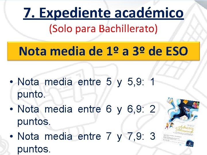 7. Expediente académico (Solo para Bachillerato) Nota media de 1º a 3º de ESO