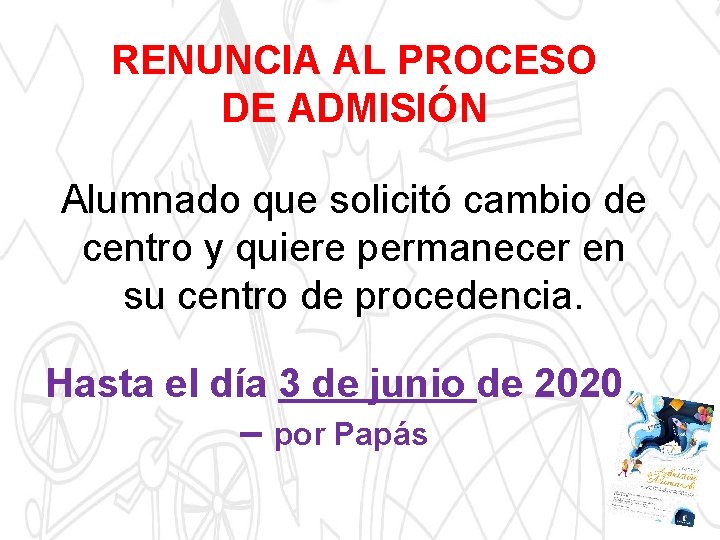 RENUNCIA AL PROCESO DE ADMISIÓN Alumnado que solicitó cambio de centro y quiere permanecer