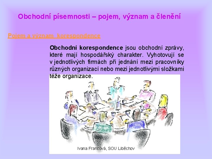 Obchodní písemnosti – pojem, význam a členění Pojem a význam korespondence Obchodní korespondence jsou