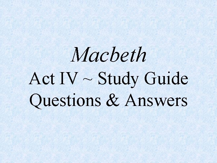 Macbeth Act IV ~ Study Guide Questions & Answers 