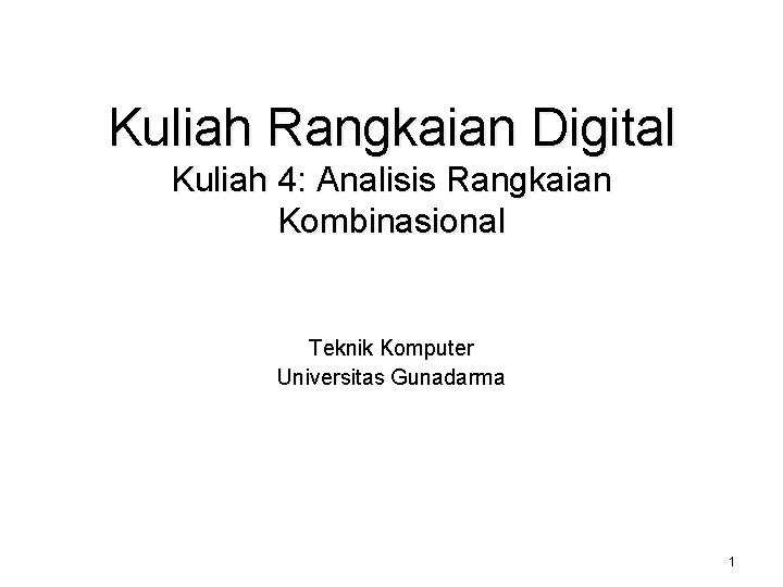 Kuliah Rangkaian Digital Kuliah 4: Analisis Rangkaian Kombinasional Teknik Komputer Universitas Gunadarma 1 