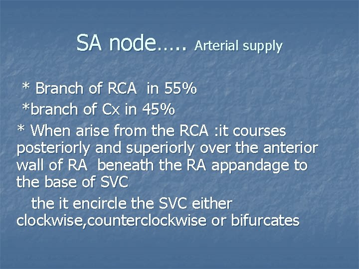 SA node…. . Arterial supply * Branch of RCA in 55% *branch of Cx
