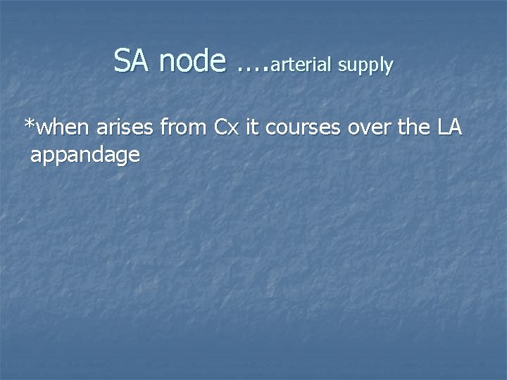 SA node …. arterial supply *when arises from Cx it courses over the LA