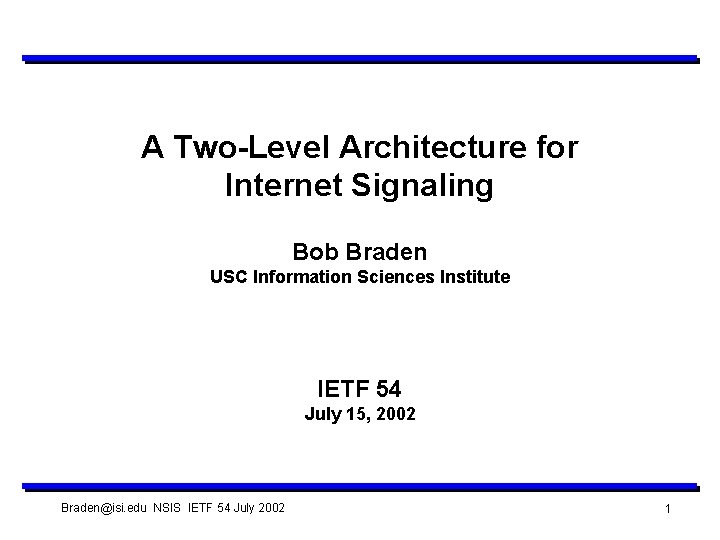 A Two-Level Architecture for Internet Signaling Bob Braden USC Information Sciences Institute IETF 54