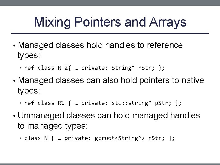 Mixing Pointers and Arrays • Managed classes hold handles to reference types: • ref
