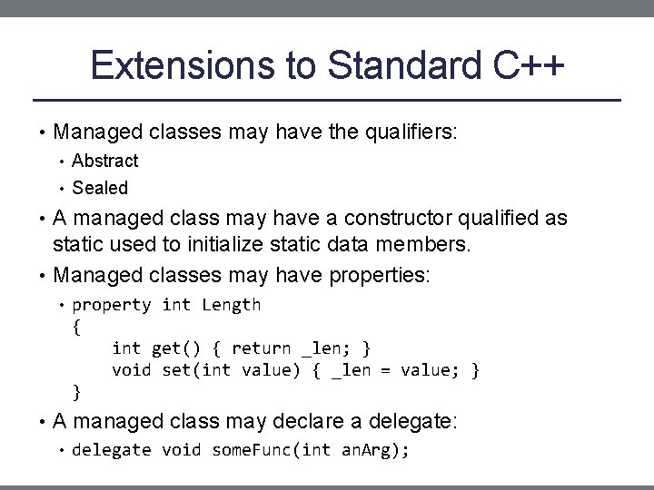 Extensions to Standard C++ • Managed classes may have the qualifiers: • Abstract •