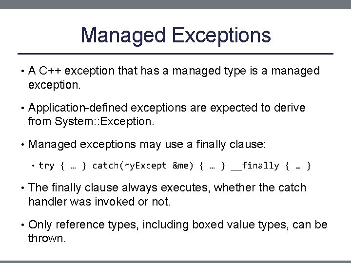 Managed Exceptions • A C++ exception that has a managed type is a managed