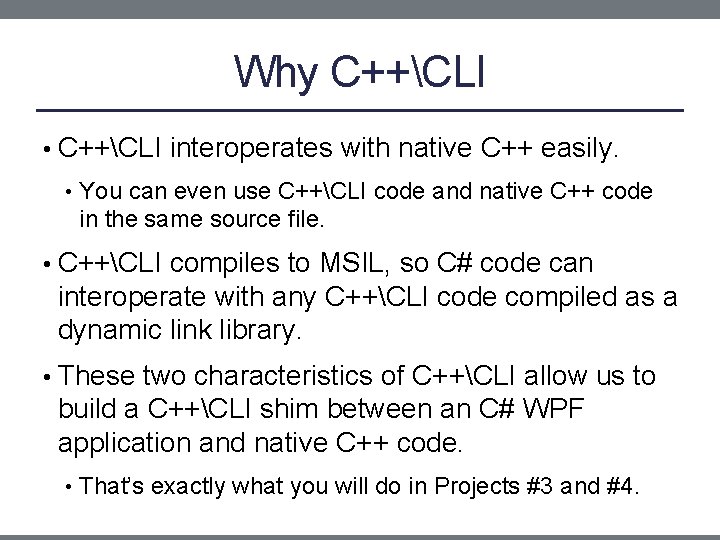 Why C++CLI • C++CLI interoperates with native C++ easily. • You can even use