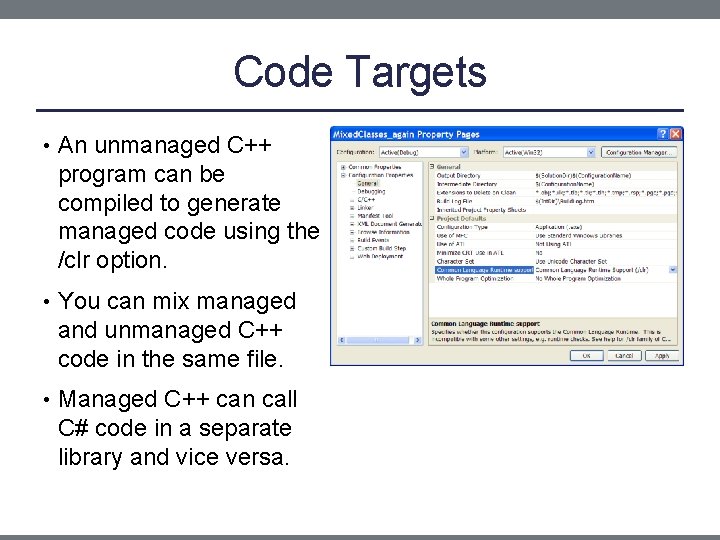 Code Targets • An unmanaged C++ program can be compiled to generate managed code