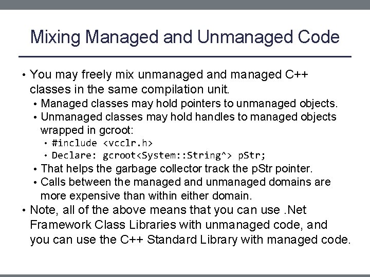 Mixing Managed and Unmanaged Code • You may freely mix unmanaged and managed C++