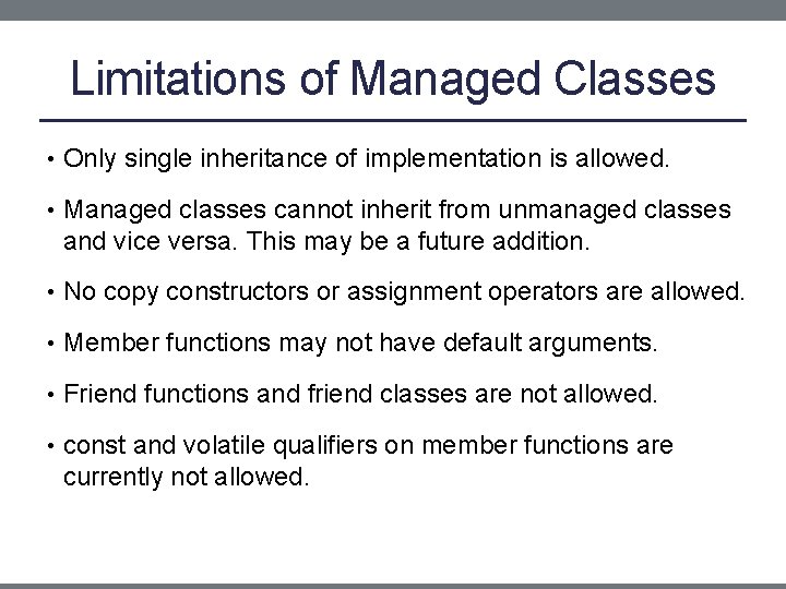Limitations of Managed Classes • Only single inheritance of implementation is allowed. • Managed