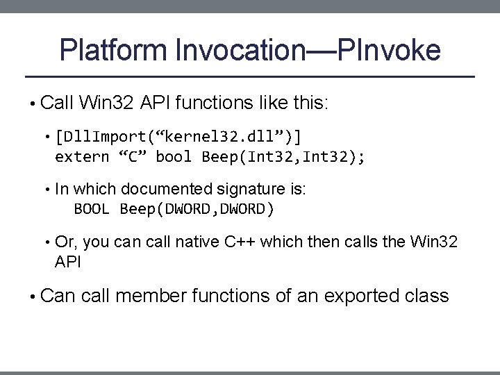 Platform Invocation—PInvoke • Call Win 32 API functions like this: • [Dll. Import(“kernel 32.