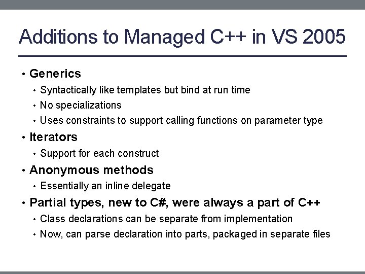 Additions to Managed C++ in VS 2005 • Generics • Syntactically like templates but