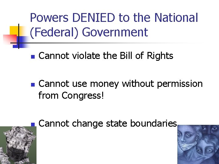 Powers DENIED to the National (Federal) Government n n n Cannot violate the Bill