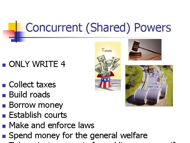 Concurrent (Shared) Powers n n n n ONLY WRITE 4 Collect taxes Build roads