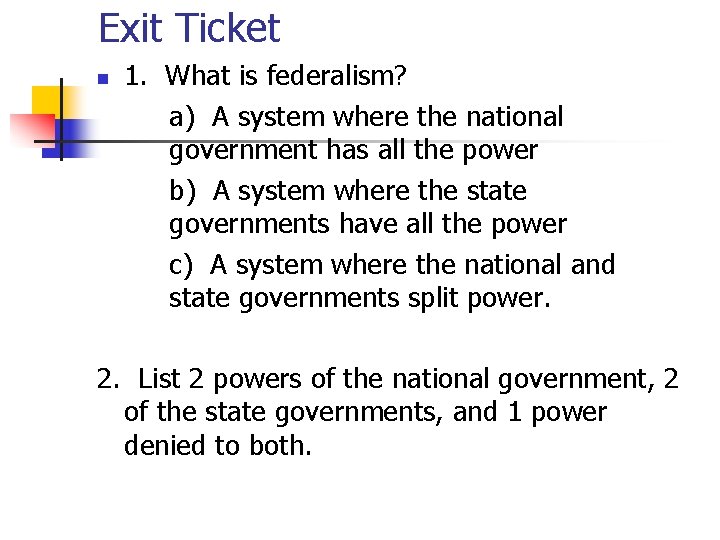 Exit Ticket n 1. What is federalism? a) A system where the national government
