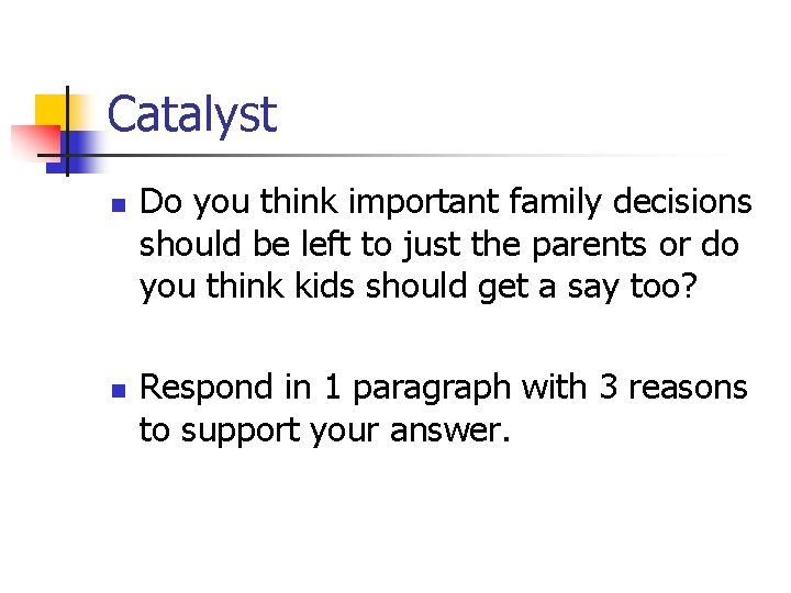 Catalyst n n Do you think important family decisions should be left to just