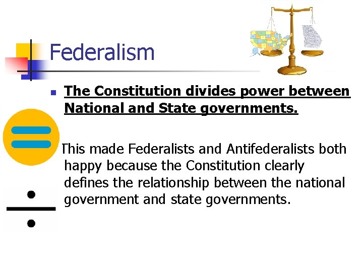 Federalism n The Constitution divides power between National and State governments. This made Federalists