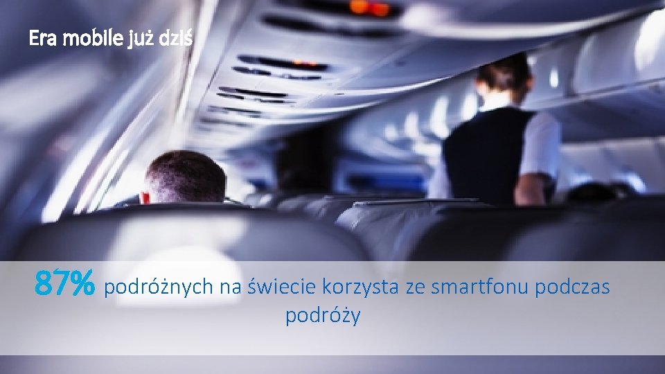 Confidential RESTRICTED Era mobile już dziś 87% podróżnych na świecie korzysta ze smartfonu podczas