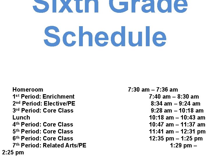 Sixth Grade Schedule Homeroom 1 st Period: Enrichment 2 nd Period: Elective/PE 3 rd