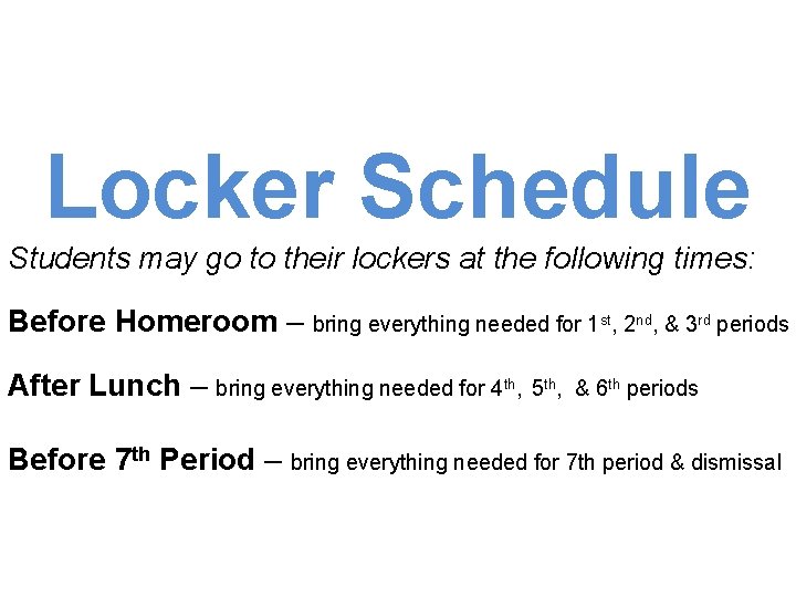Locker Schedule Students may go to their lockers at the following times: Before Homeroom