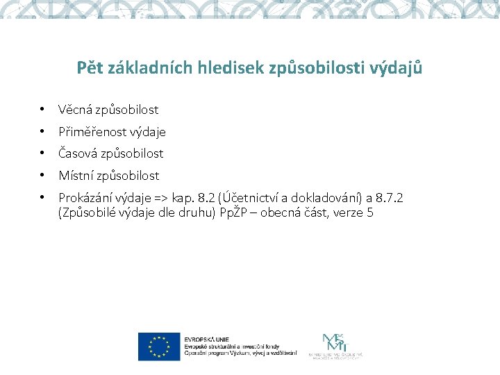 Pět základních hledisek způsobilosti výdajů • Věcná způsobilost • Přiměřenost výdaje • Časová způsobilost