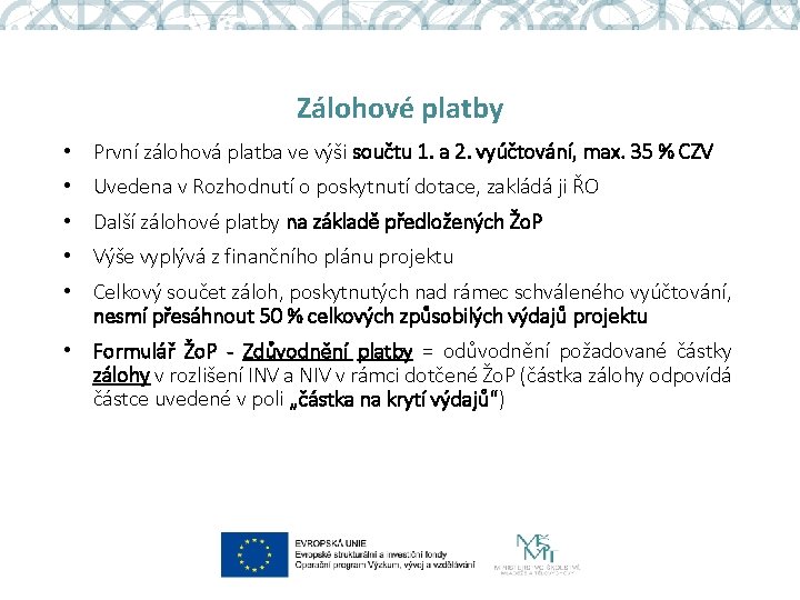 Zálohové platby • První zálohová platba ve výši součtu 1. a 2. vyúčtování, max.