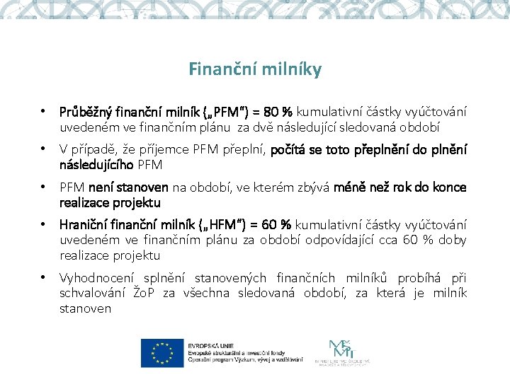 Finanční milníky • Průběžný finanční milník („PFM“) = 80 % kumulativní částky vyúčtování uvedeném