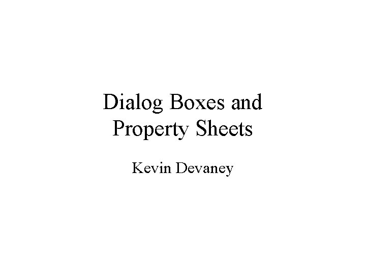 Dialog Boxes and Property Sheets Kevin Devaney 