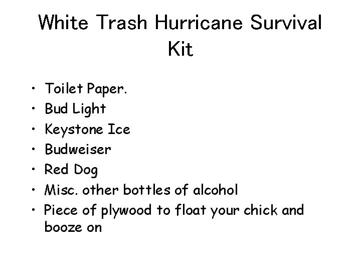 White Trash Hurricane Survival Kit • • Toilet Paper. Bud Light Keystone Ice Budweiser