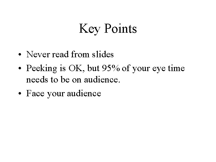 Key Points • Never read from slides • Peeking is OK, but 95% of