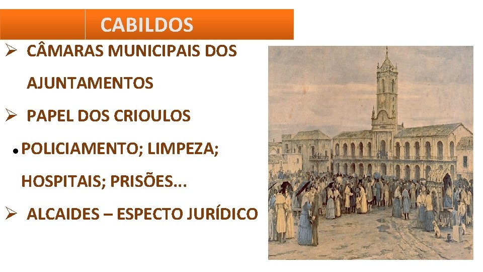 CABILDOS C MARAS MUNICIPAIS DOS AJUNTAMENTOS PAPEL DOS CRIOULOS POLICIAMENTO; LIMPEZA; HOSPITAIS; PRISÕES. .