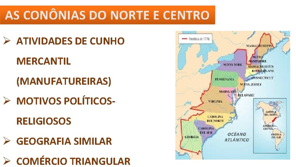 AS CONÔNIAS DO NORTE E CENTRO ATIVIDADES DE CUNHO MERCANTIL (MANUFATUREIRAS) MOTIVOS POLÍTICOSRELIGIOSOS GEOGRAFIA