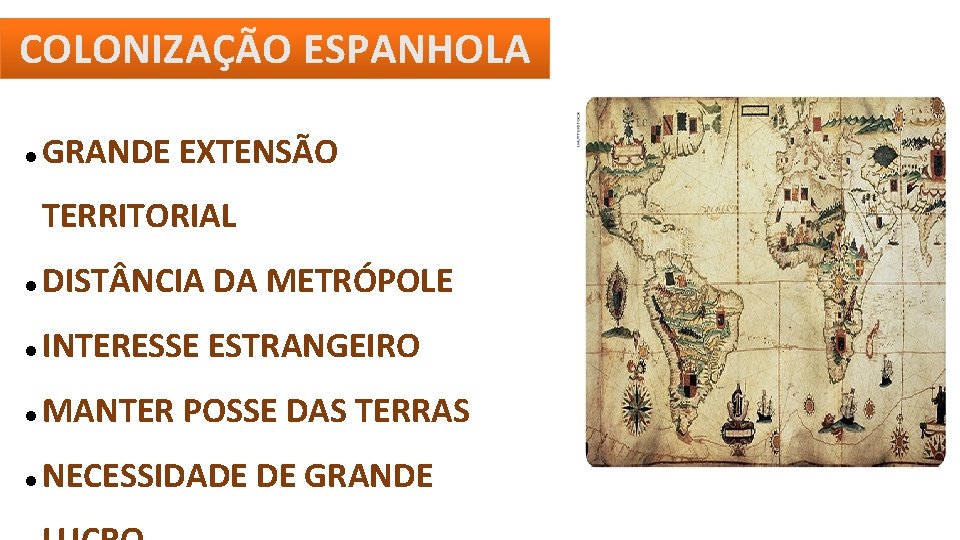 COLONIZAÇÃO ESPANHOLA GRANDE EXTENSÃO TERRITORIAL DIST NCIA DA METRÓPOLE INTERESSE ESTRANGEIRO MANTER POSSE DAS