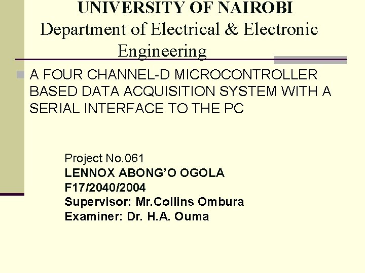 UNIVERSITY OF NAIROBI Department of Electrical & Electronic Engineering n A FOUR CHANNEL-D MICROCONTROLLER