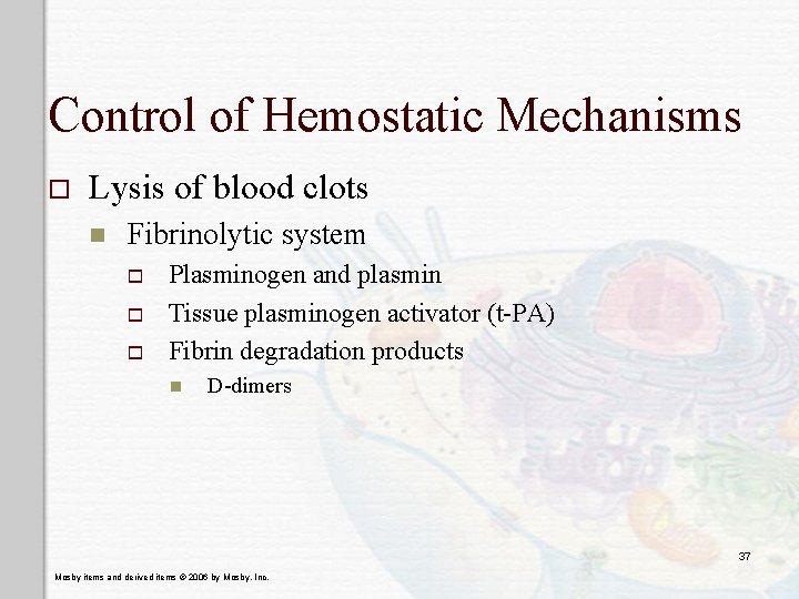 Control of Hemostatic Mechanisms o Lysis of blood clots n Fibrinolytic system o o