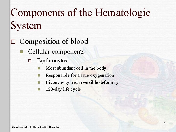 Components of the Hematologic System o Composition of blood n Cellular components o Erythrocytes