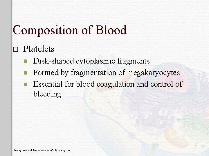 Composition of Blood o Platelets n n n Disk-shaped cytoplasmic fragments Formed by fragmentation