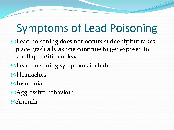 Symptoms of Lead Poisoning Lead poisoning does not occurs suddenly but takes place gradually Symptoms of Lead Poisoning Lead poisoning does not occurs suddenly but takes place gradually
